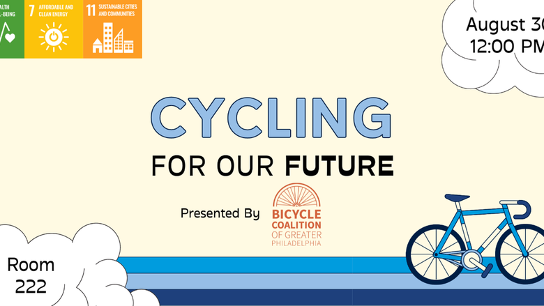 Cycling for our future, presented by Bicycle Coalition of Greater Philadelphia, August 30, 12 p.m., Room 222