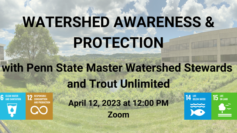 Watershed Walk with Penn State Master Watershed Stewards and Trout Unlimited. April 12, 2023 at 12:00 p.m. via Zoom