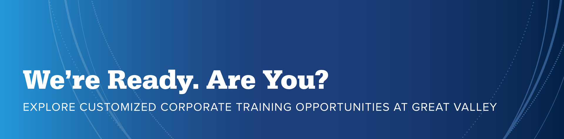 Header with Text "We're Ready. Are You? Explore Customized Corporate Training Opportunities at Great Valley