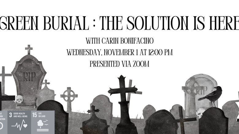 Green Burial: The Solution is Here with Carin Bonifacina. Wednesday, November 1 at 12:00 PM. Presented via Zoom.