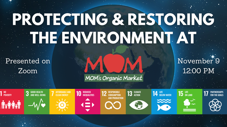 Protecting & Restoring the Environment at MOM’s Organic Market. Presented on Zoom. November 9 12:00 p.m.