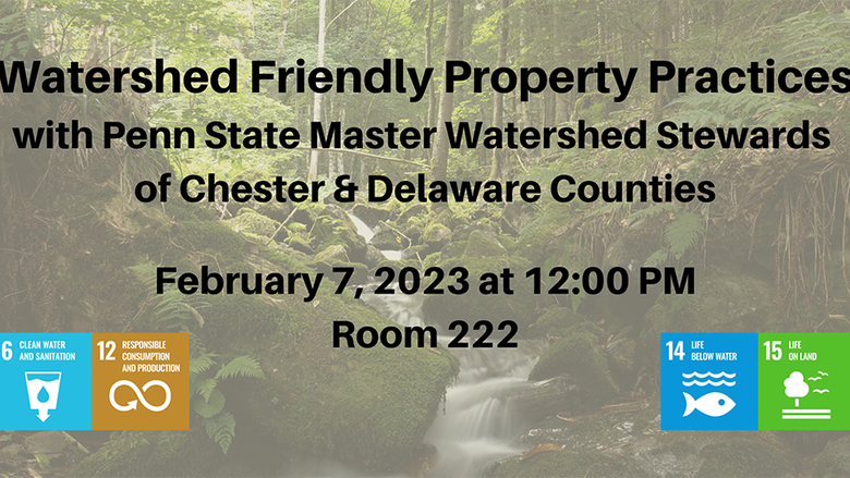 Watershed Friendly Property Practices with Penn State Master Watershed Stewards of Chester & Delaware Counties. February 7, 2023 at 12:00 p.m. Room 222